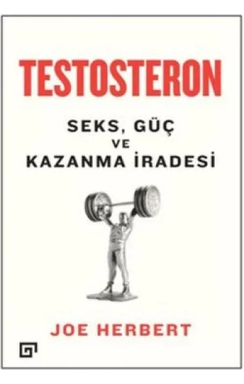 Testosteron: Seks Güç ve Kazanma İradesi