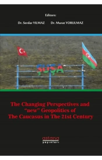 The Changing Perspectives and New Geopolitics Of The Caucasus In The 21st Century