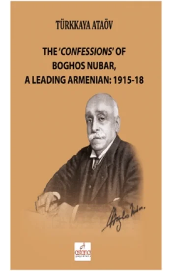 The ‘Confessions of Boghos Nubar, a Leading Armenian: 1915-18