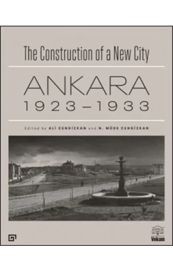 The Construction of a New City Bir Şehir Kurmak: Ankara 1923 – 1933