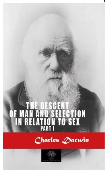 The Descent of Man and Selection in Relation to Sex - Part 1