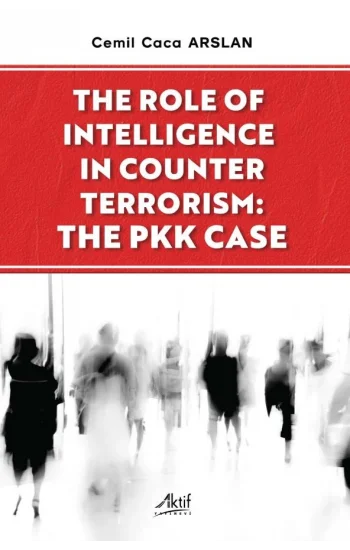 The Role of Intelligence in Counter Terrorism: The PKK Case