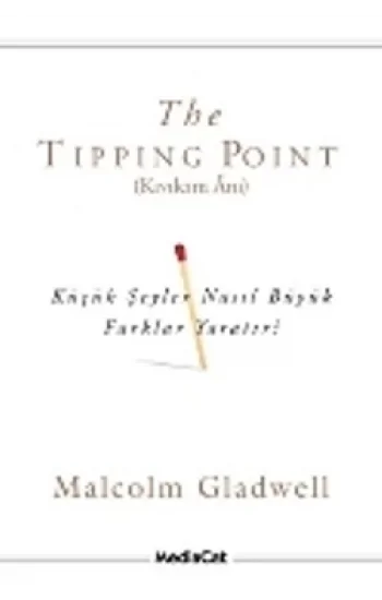 The Tipping Point (Kıvılcım Anı) Küçük Şeyler Nasıl Büyük Farklar Yaratır?