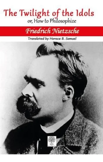 The Twilight of the Idols or, How to Philosophize