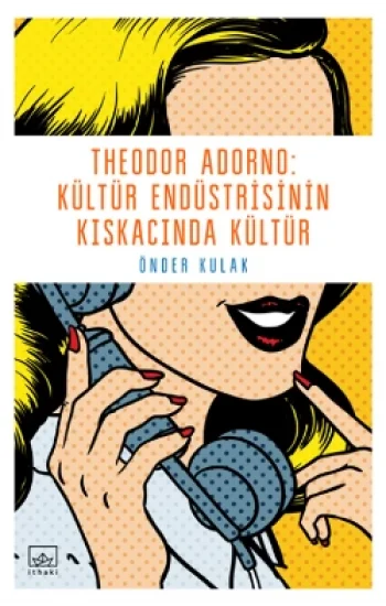 Theodor Adorno - Kültür Endüstrisinin Kıskacında Kültür