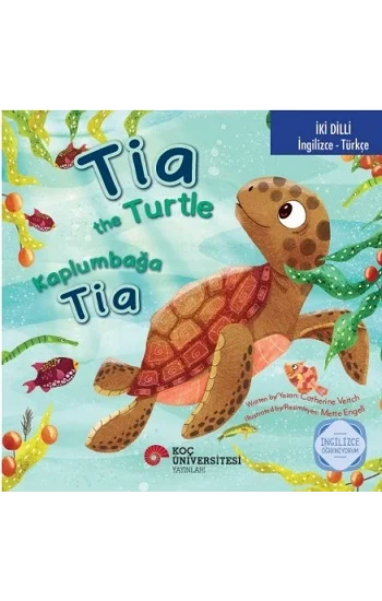 Tia The Turtle / Kaplumbağa Tia İngilizce Öğreniyorum (İki Dilli: İngilizce-Türkçe)