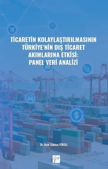 Ticaretin Kolaylaştırılmasının Türkiyenin Dış Ticaret Akımlarına Etkisi: Panel Veri Analizi