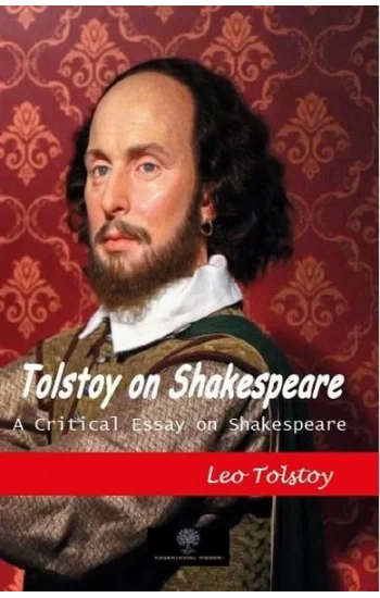 Tolstoy on Shakespeare - A Critical Essay on Shakespeare