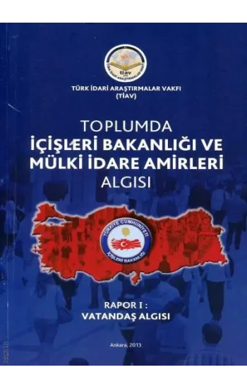 Toplumda İçişleri Bakanlığı Ve Mülki İdare Amirleri Algısı - Rapor 1 Vatandaş Algısı