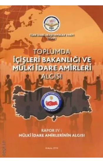 Toplumda İçişleri Bakanlığı Ve Mülki İdare Amirleri Algısı - Rapor 4 Mülki İdare Amirlerinin Algısı
