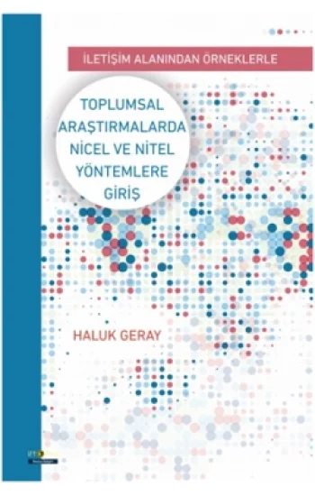 Toplumsal Araştırmalarda Nicel ve Nitel Yöntemlere Giriş - İletişim Alanından Örneklerle