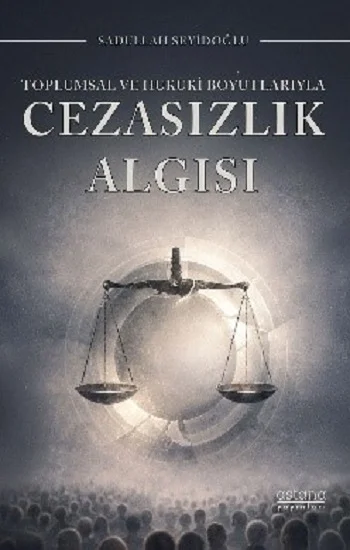 Toplumsal ve Hukuki Boyutlarıyla Cezasızlık Algısı