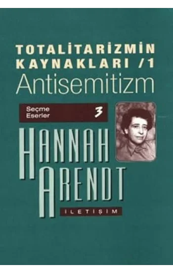 Totalitarizmin Kaynakları 1- Antisemitizm