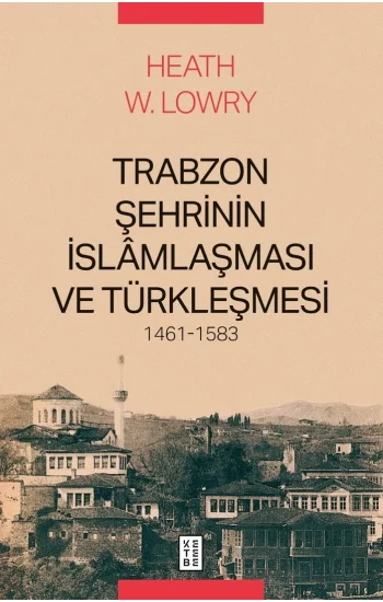 Trabzon Şehrinin İslamlaşması ve Türkleşmesi 1461-1583