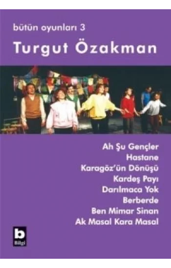 Turgut Özakman Bütün Oyunları 3 (Ah Şu Gençler, Hastane, ...)