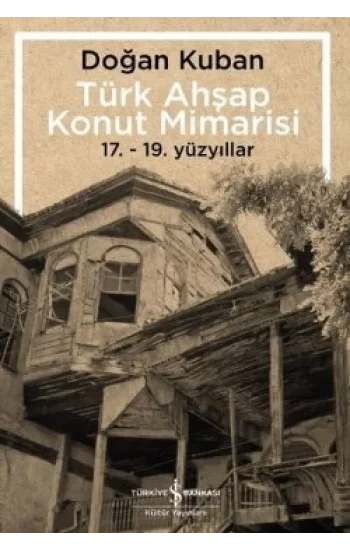 Türk Ahşap Konut Mimarisi  (17. - 19. Yüzyıllar)