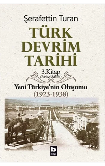 Türk Devrim Tarihi - 3.Kitap Yeni Türkiyenin Oluşumu (1923-1938) Birinci Bölüm