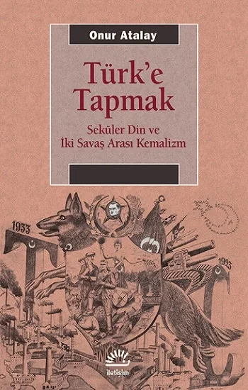 Türke Tapmak Seküler Din ve İki Savaş Arası Kemalizm