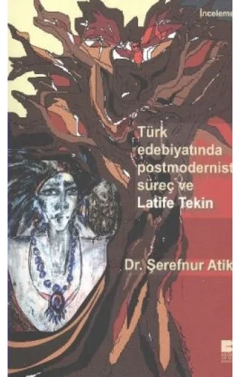 Türk Edebiyatında Postmodernist Süreç ve Latife Tekin