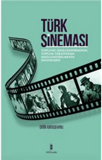 Türk Sineması : Toplumu Şekillendirmenin, Toplum Tarafından Şekillendirilmenin Sosyolojisi