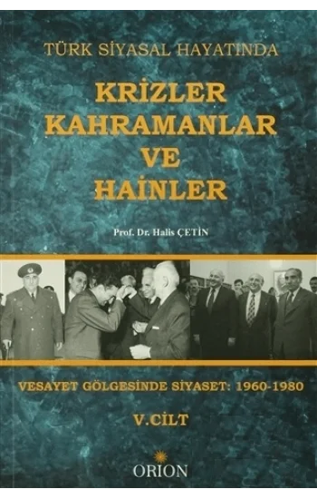 Türk Siyasal Hayatında Krizler Kahramanlar ve Hainler 5. Cilt