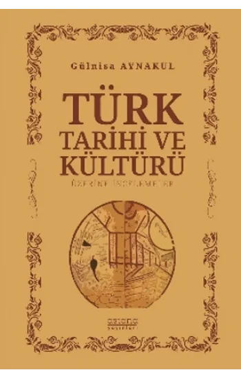 Türk Tarihi ve Kültürü Üzerine İncelemeler