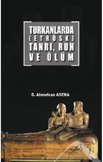Turkanlarda (Etrüks) Tanrı Ruh ev Ölüm