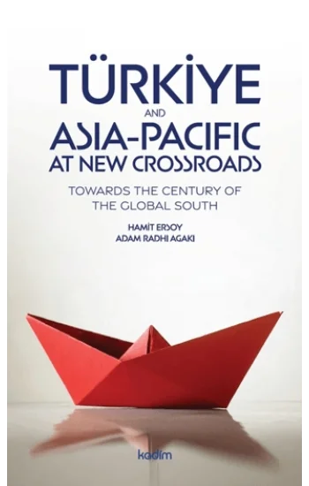 Türkiye and Asia Pacific at New Crossroads;Towards The Century of The Global South