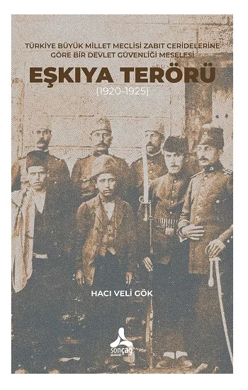 Türkiye Büyük Millet Meclisi Zabıt Ceridelerine Göre Bir Devlet Güvenliği Meselesi : Eşkıya Terörü (1920-1925)