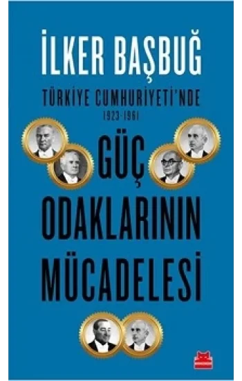 Türkiye Cumhuriyetinde Güç Odaklarının Mücadelesi ( 1923-1961 )