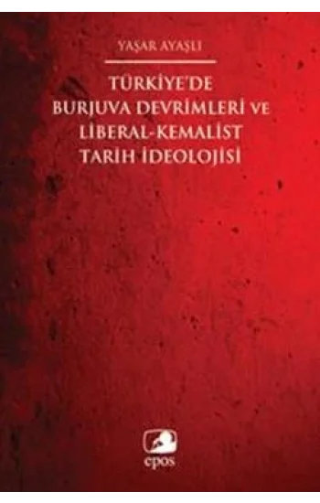 Türkiyede Burjuva Devrimleri ve Liberal-Kemalist Tarih İdeolojisi