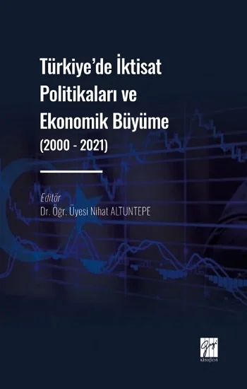 Türkiye de İktisat Politikaları ve Ekonomik Büyüme (2000 - 2021)
