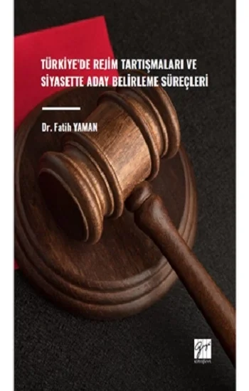 Türkiyede Rejim Tartışmaları ve Siyasette Aday Belirleme Süreçleri