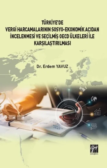 Türkiye de Vergi Harcamalarının Sosyo-Ekonomik Açıdan İncelenmesi ve Seçilmiş OECD Ülkeleri İle Karşılaştırılması
