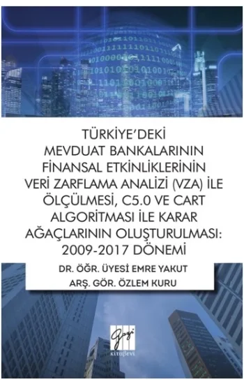 Türkiyedeki Mevduat Bankalarının Finansal Etkinliklerinin Veri Zarflama Analizi (VZA) İle Ölçülmesi, C5.0 ve Cart Algoritması İ