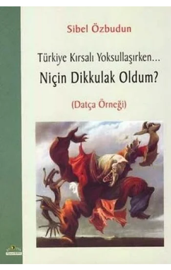 Türkiye Kırsalı Yoksullaşırken Niçin Dik Kulak Oldum