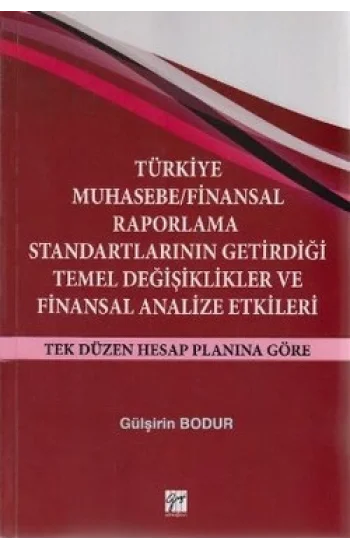 Türkiye Muhasebe / Finansal Raporlama Standartlarının Getirdiği Temel Değişiklikler ve Finansal Analize Etkileri