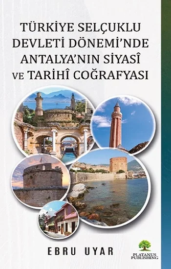 Türkiye Selçuklu Devleti Döneminde Antalyanın Siyasi ve Tarihi Coğrafyası