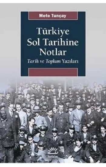 Türkiye Sol Tarihine Notlar - Tarih ve Toplum Yazıları