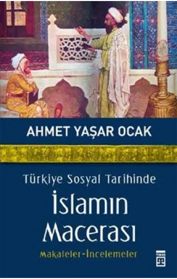 Türkiye Sosyal Tarihinde İslamın Macerası