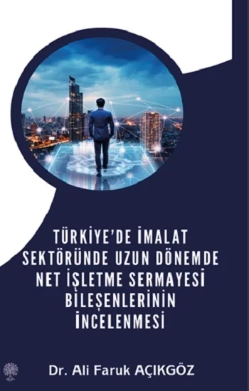 Türkiyede İmalat Sektöründe Uzun Dönemde Net İşletme Sermayesi Bileşenlerinin İncelenmesi