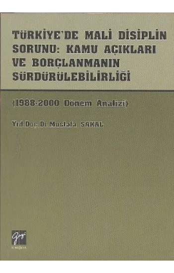 Türkiye’de Mali Disiplin Sorunu: Kamu Açıkları ve Borçlanmanın Sürdürülebilirliği