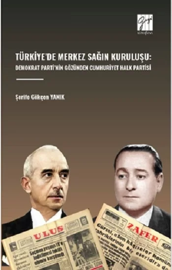 Türkiyede Merkez Sağin Kuruluşu: Demokrat Partinin Gözünden Cumhuriyet Halk Partisi