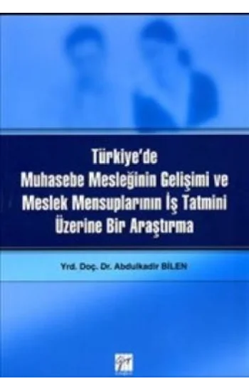 Türkiye’de Muhasebe Mesleğinin Gelişimi ve Meslek Mensuplarının İş Tatmini Üzerine Bir Araştırma