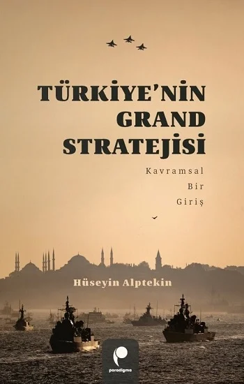 Türkiye’nin Grand Stratejisi Kavramsal Bir Giriş