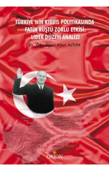 Türkiye’nin Kıbrıs Politikasında Fatin Rüştü Zorlu Etkisi: Lider Düzeyi Analizi
