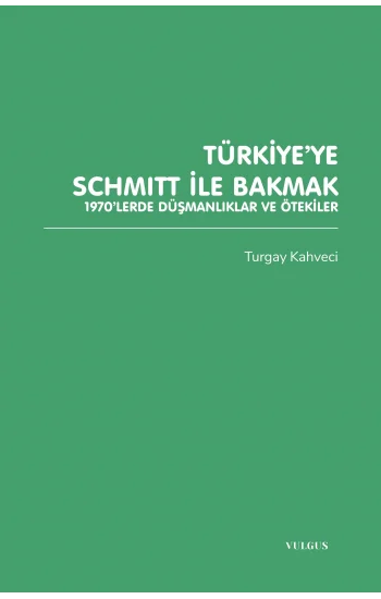 Türkiye’ye Schmitt ile Bakmak: 1970’lerde Düşmanlıklar ve Ötekiler