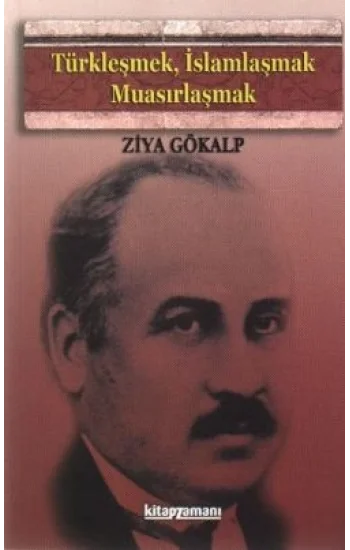 Türkleşmek, İslamlaşmak, Muasırlaşmak