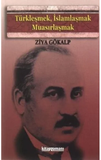 Türkleşmek, İslamlaşmak, Muasırlaşmak