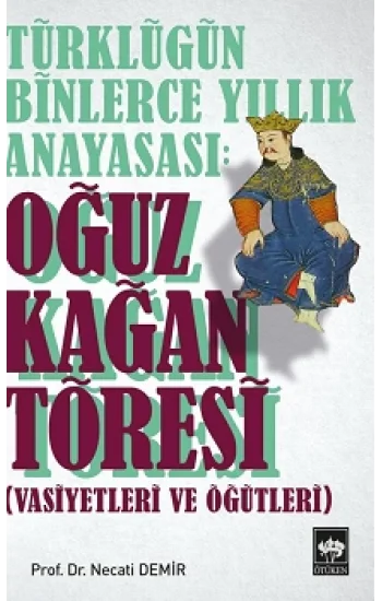 Türklüğün Binlerce Yıllık Anayasası - Oğuz Kağan Töresi